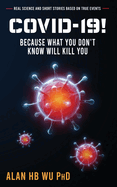 COVID-19! Because What You Don't Know Will Kill You