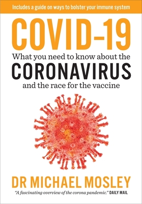 Covid-19: Everything You Need to Know About Coronavirus and the Race for the Vaccine - Mosley, Michael, Dr.