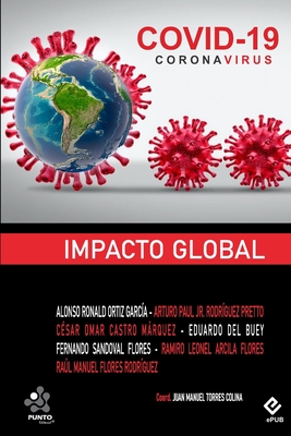 Covid 19: Impacto Global - Flores Rodr?guez, Ral Manuel, and Del Buey, Eduardo, and Flores Arcila, Ramiro