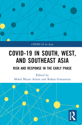 COVID-19 in South, West, and Southeast Asia: Risk and Response in the Early Phase - Aslam, Mohd Mizan (Editor), and Gunaratna, Rohan (Editor)
