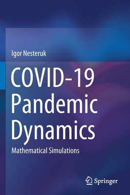 COVID-19 Pandemic Dynamics: Mathematical Simulations - Nesteruk, Igor