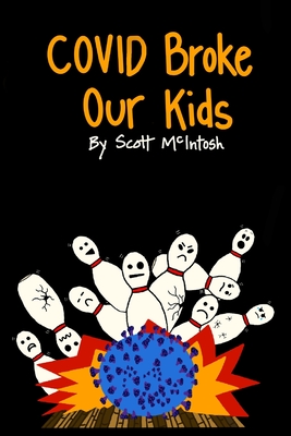 COVID Broke Our Kids - McIntosh, Scott Michael