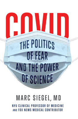 Covid: The Politics of Fear and the Power of Science - Siegel, Marc