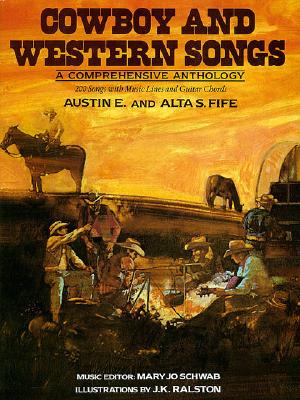 Cowboy and Western Songs: A Comprehensive Anthology - Fife, Austin E (Editor), and Fife, Alta S (Editor)