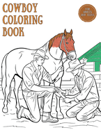 Cowboy Coloring Book for Adults and Teens: Coloring the Wild West from Rodeo Adventures to Saloon Magic. A Unique Mix of Western Fun Designed for Adult Men and Teenage Boys