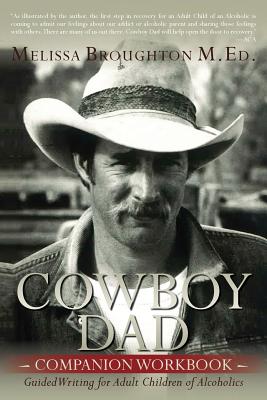 Cowboy Dad Companion Workbook: Guided Writing for Adult Children of Alcoholics - Broughton M Ed, Melissa