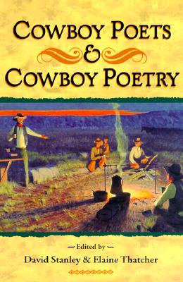 Cowboy Poets & Cowboy Poetry by David Stanley (Editor), Elaine Thatcher ...