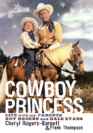Cowboy Princess: Life with My Parents-Roy Rogers and Dale Evans - Thompson, Frank T, and Rogers-Barnett, Cheryl
