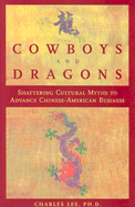 Cowboys and Dragons: Shattering Cultural Myths to Advance Chinese/American Business. - Lee, Charles, and Charles