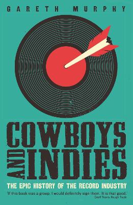 Cowboys and Indies: The Epic History of the Record Industry - Murphy, Gareth