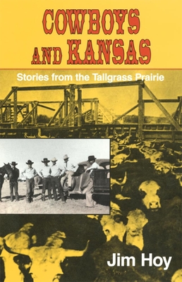 Cowboys and Kansas: Stories from the Tallgrass Prairie - Hoy, Jim