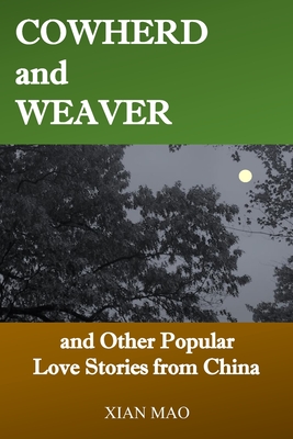 Cowherd and Weaver: and Other Popular Love Stories from China - Mao, Xian