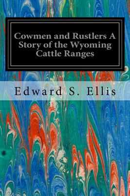 Cowmen and Rustlers A Story of the Wyoming Cattle Ranges - Ellis, Edward S