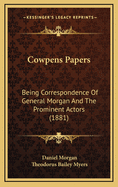 Cowpens Papers: Being Correspondence of General Morgan and the Prominent Actors (1881)