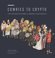 Cowries to Crypto: The History of Money, Currency and Wealth