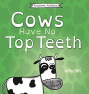 Cows Have No Top Teeth: A light-hearted book on how much cows love chewing
