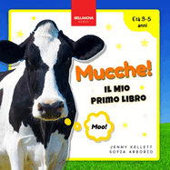 Cows! My First Book / Mucche! Il Mio Primo Libro: Attivit e Curiosit sulle Mucche per Bambini dai 3 ai 5 Anni