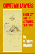 Cowtown Lawyers: Dodge City and Its Attorneys, 1876-1886