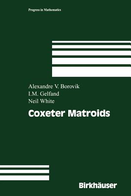 Coxeter Matroids - Borovik, Alexandre V, and Gelfand, Israel M, and White, Neil