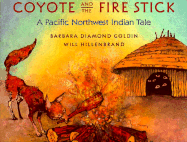 Coyote and the Fire Stick: A Pacific Northwest Indian Tale - Goldin, Barbara Diamond
