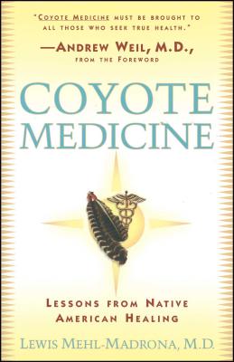Coyote Medicine: Coyote Medicine - Simon, William L (Foreword by), and Mehl-Madrona, Lewis