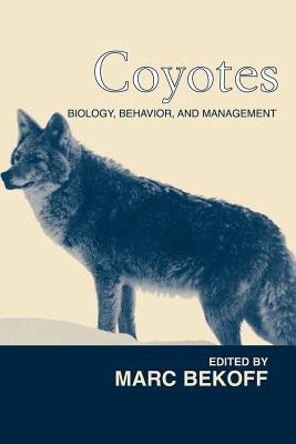 Coyotes: Biology, Behavior and Management - Bekoff, Marc, PhD, PH D (Editor)