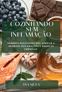 Cozinhando sem Inflamao: Sabores deliciosos que ajudam a reduzir inflamaes e doenas crnicas