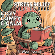 Cozy, Comfy & Calm Stress Relief Coloring Book: Cute & Whimsical Animal Characters for Relaxation & Blissful Moments with Easy and Simple Designs for Adults and Teens
