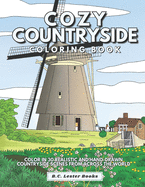 Cozy Countryside Coloring Book: Color In 30 Realistic And Hand-Drawn Countryside Scenes From Across The World.