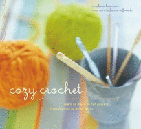 Cozy Crochet: Learn to Make 26 Fun Projects from Fashion to Home Decor - Ruffenach, France (Photographer), and Leapman, Melissa