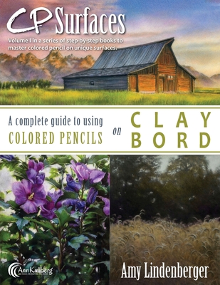 CP Surfaces: A Complete Guide to Using Colored Pencils on Claybord - Kullberg, Ann (Editor), and Lindenberger, Amy