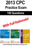 CPC Practice Exam 2013: Includes 150 practice questions, answers with full rationale, exam study guide and the official proctor-to-examinee instructions