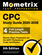 CPC Study Guide 2025-2026 - 4 Full-Length Practice Tests, Secrets Exam Preparation for the AAPC Professional Coder Certification