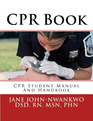 CPR Book: CPR Student Manual and Handbook - John-Nwankwo Rn, Msn Jane