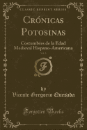 Cr?nicas Potosinas, Vol. 2: Costumbres de la Edad Medieval Hispano-Americana (Classic Reprint)