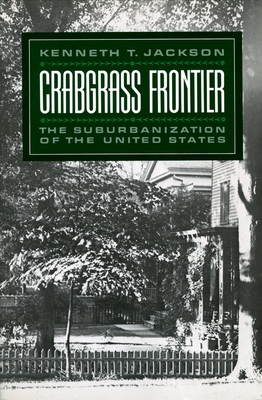 Crabgrass Frontier: The Suburbanization of the United States - Jackson, Kenneth T