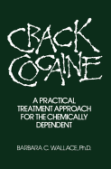 Crack Cocaine: A Practical Treatment Approach For The Chemically Dependent