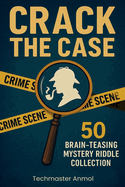 Crack the Case: 50 Brain-TeasingMystery Riddle Collection