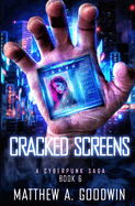 Cracked Screens: A Cyberpunk Saga (Book 6)