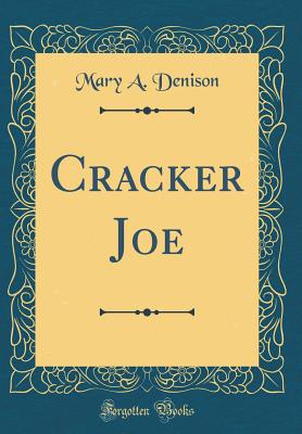 Cracker Joe (Classic Reprint) - Denison, Mary A