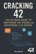 Cracking 42: The Ultimate Guide to Succeeding at 42 School
