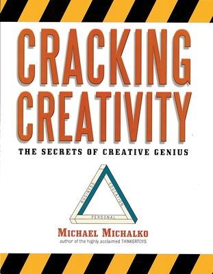 Cracking Creativity: The Secrets of Creative Genius - Michalko, Michael