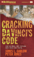 Cracking Da Vinci's Code: You've Read the Book, Now Hear the Truth - Garlow, James, and Jones, Peter, PH.D., and Bean, Joyce (Read by)