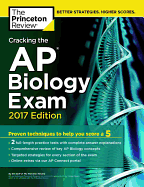 Cracking the AP Biology Exam, 2017 Edition: Proven Techniques to Help You Score a 5
