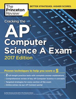 Cracking the AP Computer Science a Exam, 2017 Edition: Proven Techniques to Help You Score a 5 - Princeton Review
