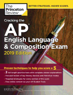 Cracking the AP English Language & Composition Exam, 2019 Edition: Practice Tests & Proven Techniques to Help You Score a 5