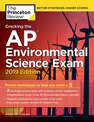 Cracking the AP Environmental Science Exam, 2019 Edition: Practice Tests & Proven Techniques to Help You Score a 5 - The Princeton Review