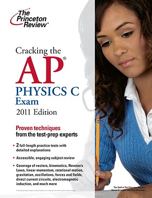Cracking the AP Physics C Exam, 2011 Edition - Princeton Review, and Leduc, Steven A
