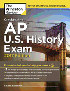 Cracking the AP U.S. History Exam, 2017 Edition: Proven Techniques to Help You Score a 5