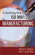 Cracking the Case of ISO 9001: 2000 for Manufacturing - Cianfrani, Charles A, and West, John E